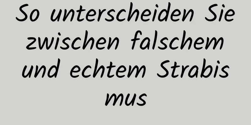 So unterscheiden Sie zwischen falschem und echtem Strabismus