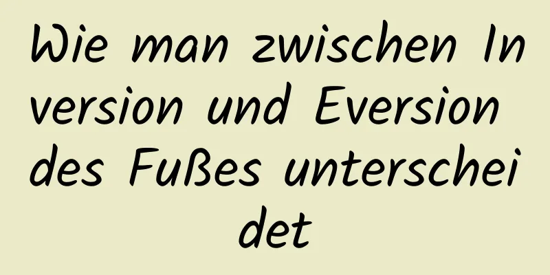 Wie man zwischen Inversion und Eversion des Fußes unterscheidet