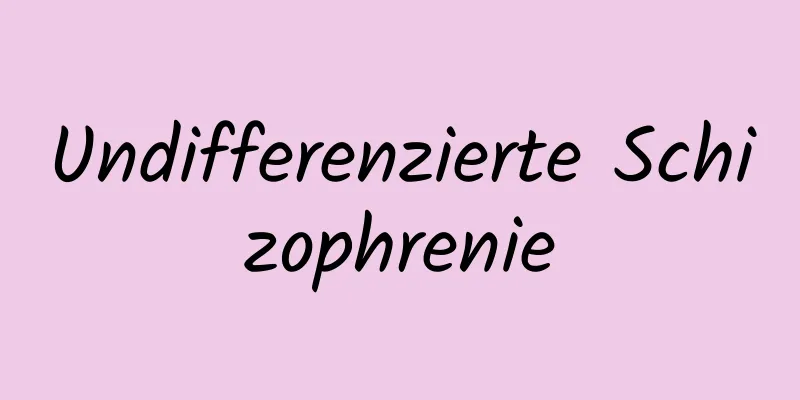 Undifferenzierte Schizophrenie