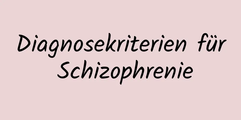 Diagnosekriterien für Schizophrenie