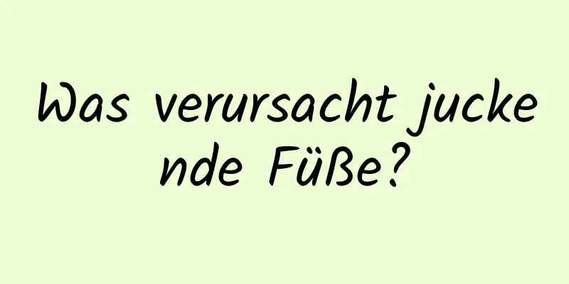 Was verursacht juckende Füße?