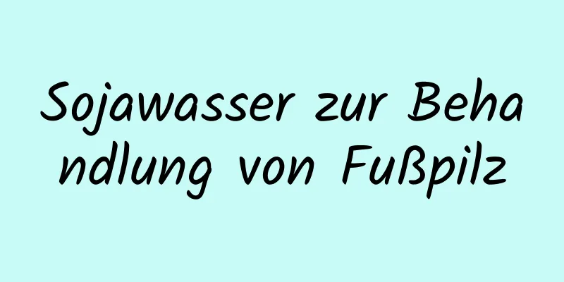 Sojawasser zur Behandlung von Fußpilz