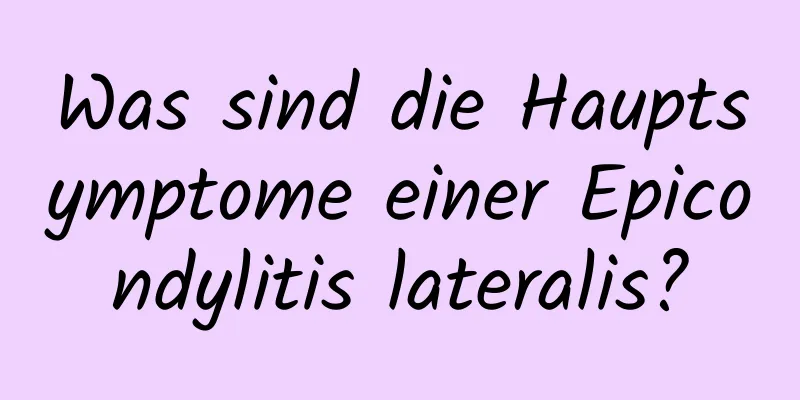 Was sind die Hauptsymptome einer Epicondylitis lateralis?