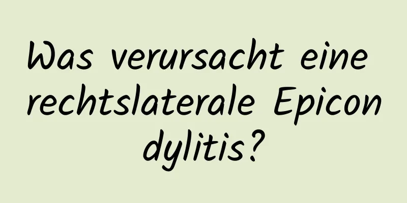 Was verursacht eine rechtslaterale Epicondylitis?