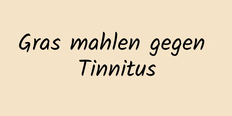 Gras mahlen gegen Tinnitus