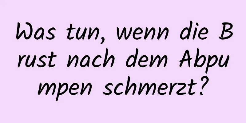 Was tun, wenn die Brust nach dem Abpumpen schmerzt?