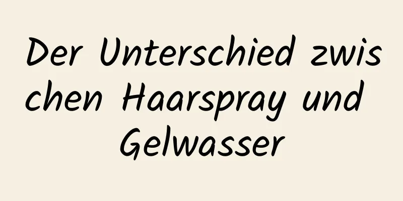 Der Unterschied zwischen Haarspray und Gelwasser