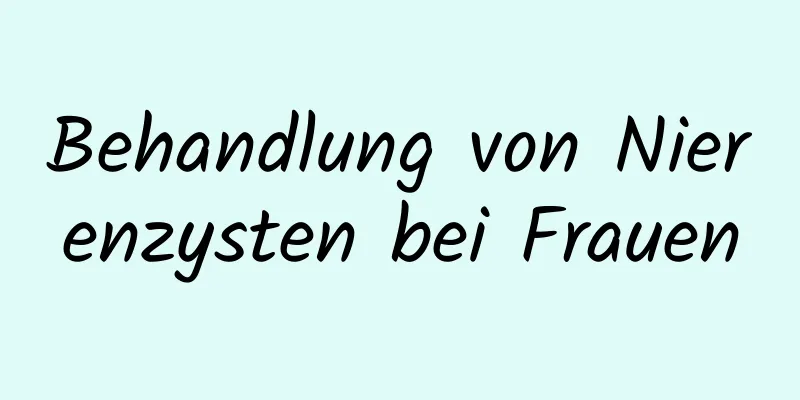 Behandlung von Nierenzysten bei Frauen