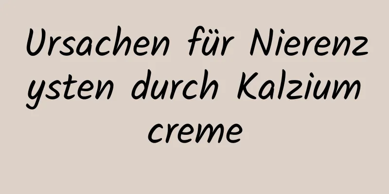 Ursachen für Nierenzysten durch Kalziumcreme