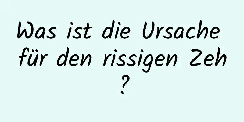 Was ist die Ursache für den rissigen Zeh?