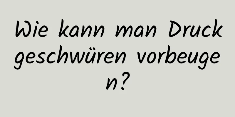 Wie kann man Druckgeschwüren vorbeugen?