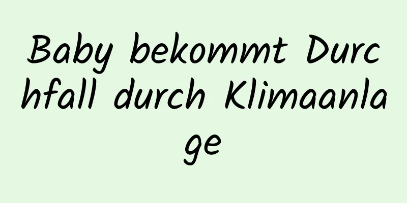 Baby bekommt Durchfall durch Klimaanlage