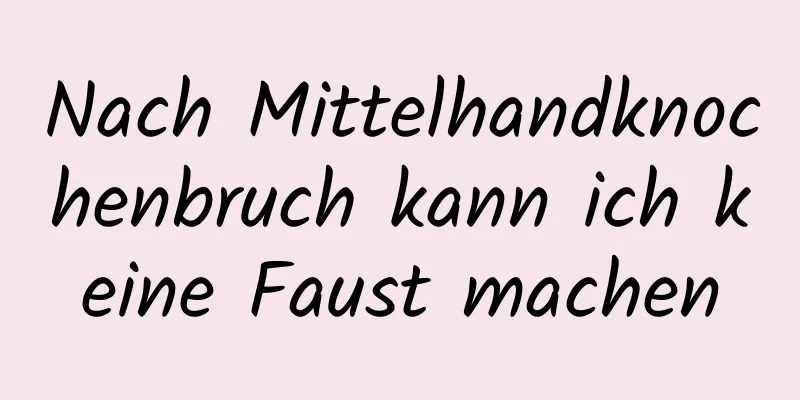 Nach Mittelhandknochenbruch kann ich keine Faust machen