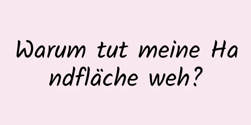 Warum tut meine Handfläche weh?