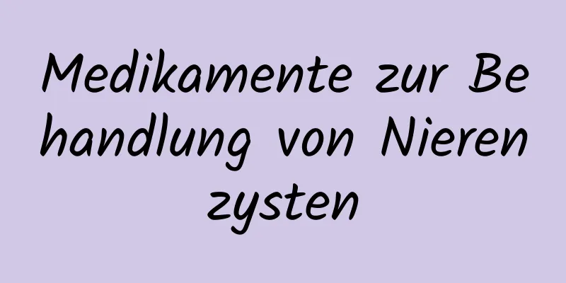 Medikamente zur Behandlung von Nierenzysten