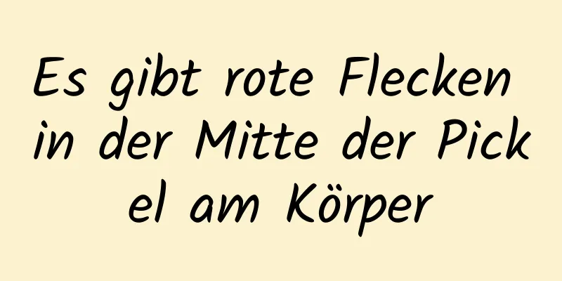 Es gibt rote Flecken in der Mitte der Pickel am Körper