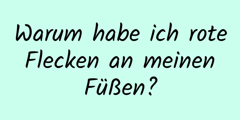 Warum habe ich rote Flecken an meinen Füßen?