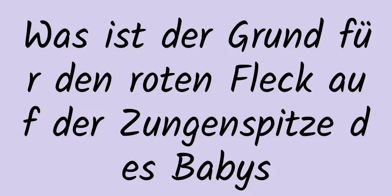 Was ist der Grund für den roten Fleck auf der Zungenspitze des Babys