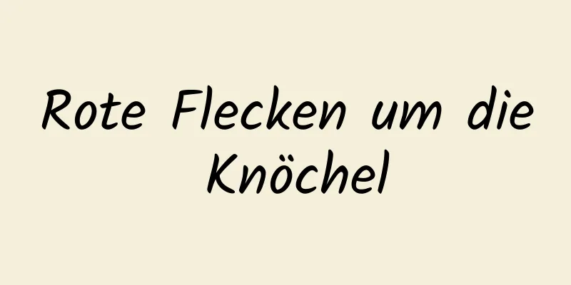 Rote Flecken um die Knöchel