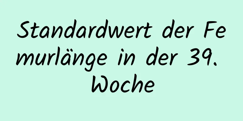 Standardwert der Femurlänge in der 39. Woche