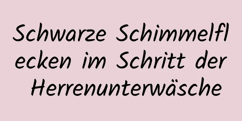 Schwarze Schimmelflecken im Schritt der Herrenunterwäsche