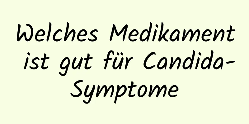 Welches Medikament ist gut für Candida-Symptome