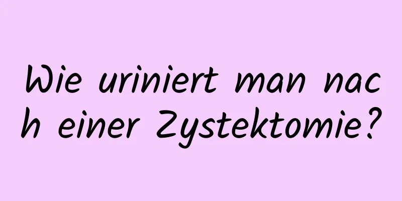 Wie uriniert man nach einer Zystektomie?