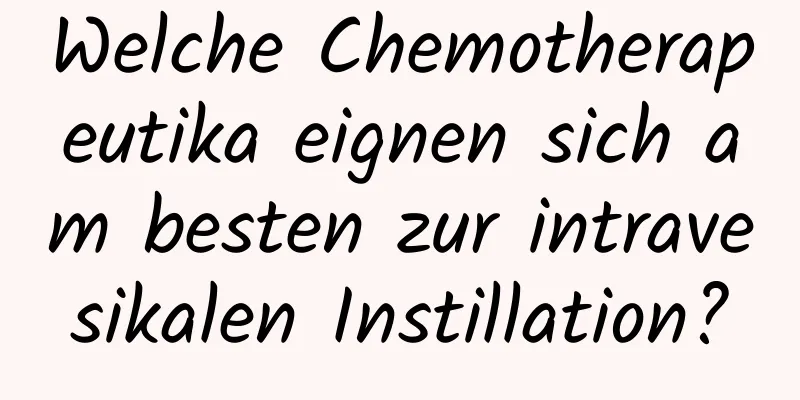 Welche Chemotherapeutika eignen sich am besten zur intravesikalen Instillation?