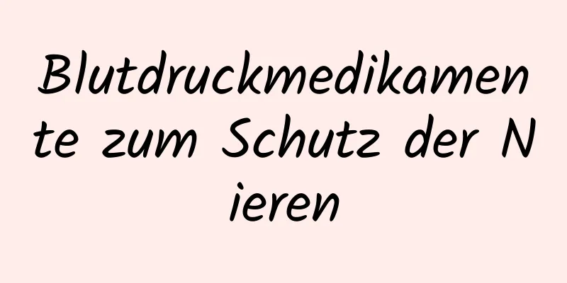 Blutdruckmedikamente zum Schutz der Nieren