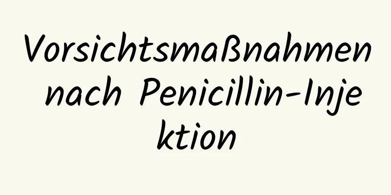 Vorsichtsmaßnahmen nach Penicillin-Injektion