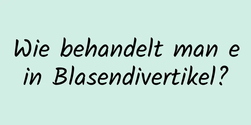 Wie behandelt man ein Blasendivertikel?