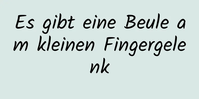 Es gibt eine Beule am kleinen Fingergelenk