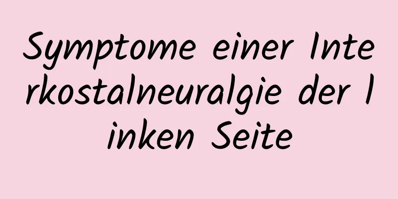 Symptome einer Interkostalneuralgie der linken Seite