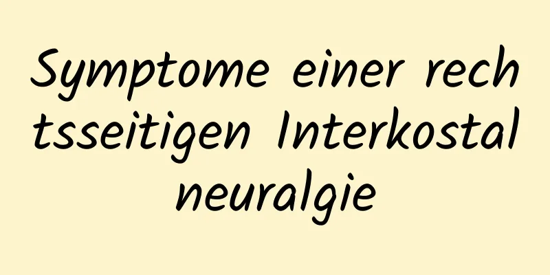 Symptome einer rechtsseitigen Interkostalneuralgie