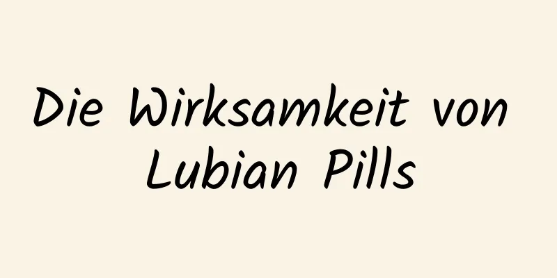 Die Wirksamkeit von Lubian Pills