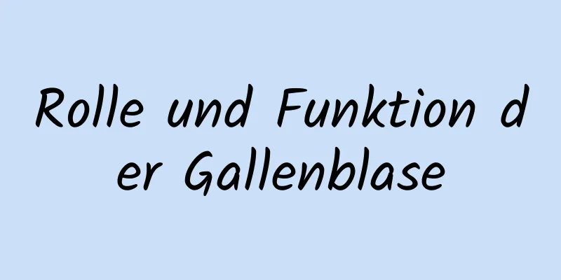 Rolle und Funktion der Gallenblase