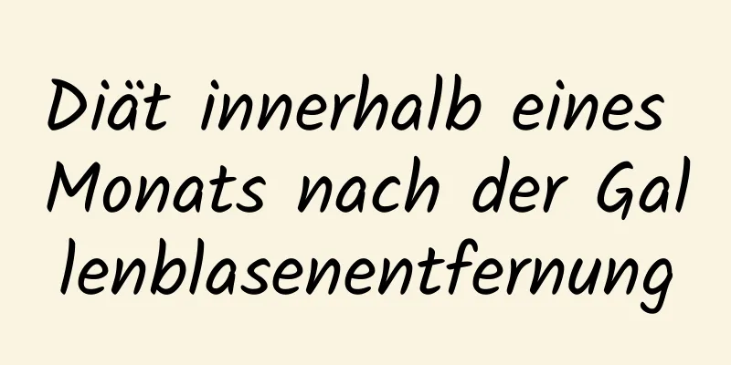 Diät innerhalb eines Monats nach der Gallenblasenentfernung