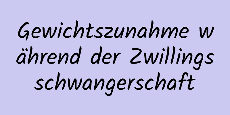 Gewichtszunahme während der Zwillingsschwangerschaft