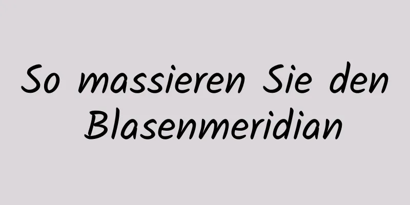 So massieren Sie den Blasenmeridian