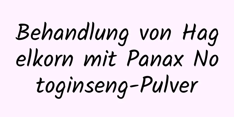 Behandlung von Hagelkorn mit Panax Notoginseng-Pulver