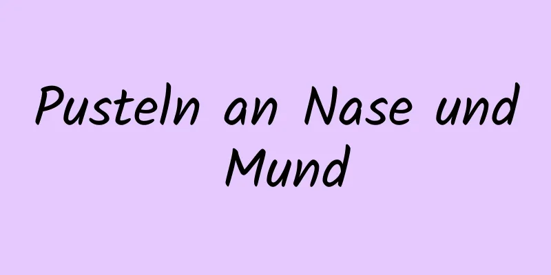 Pusteln an Nase und Mund