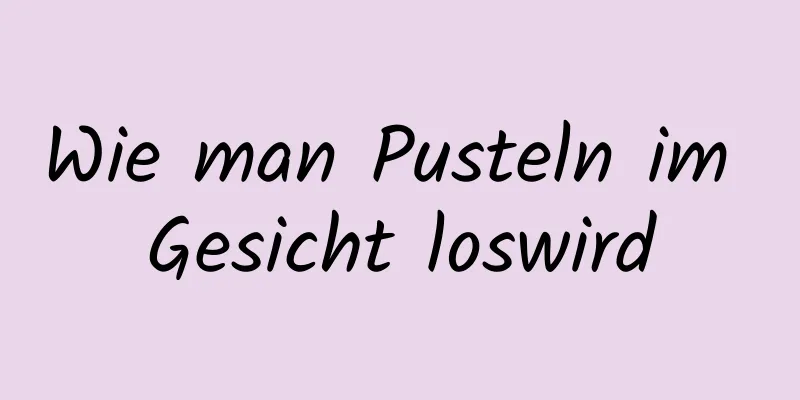 Wie man Pusteln im Gesicht loswird