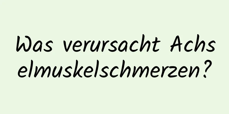 Was verursacht Achselmuskelschmerzen?