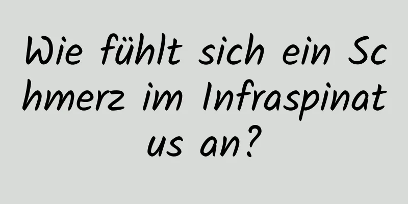 Wie fühlt sich ein Schmerz im Infraspinatus an?