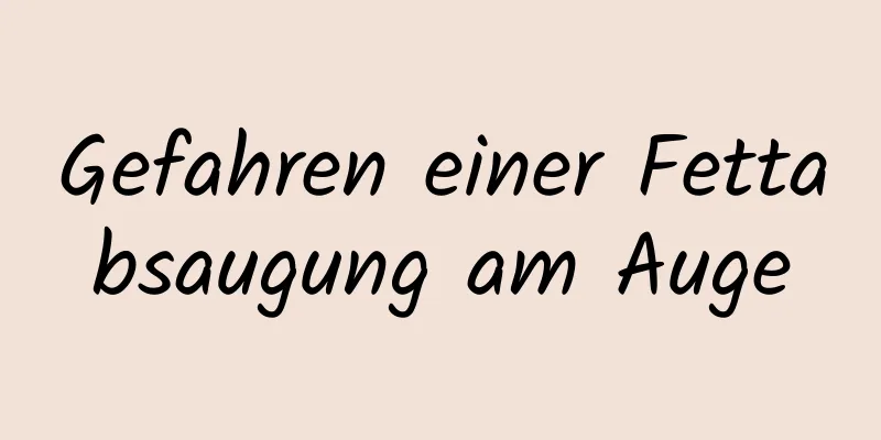 Gefahren einer Fettabsaugung am Auge