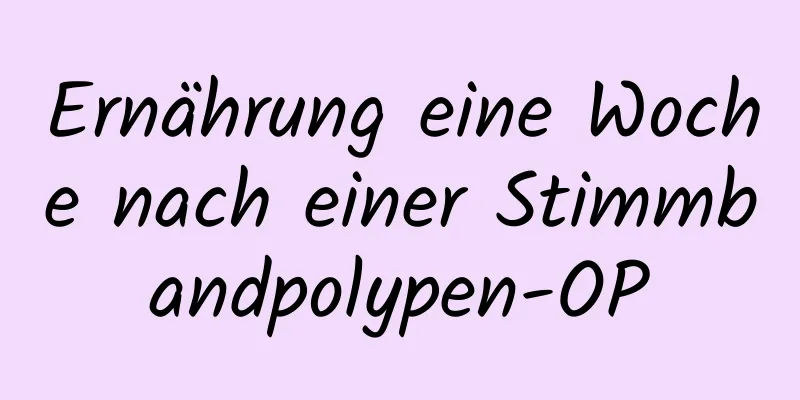 Ernährung eine Woche nach einer Stimmbandpolypen-OP