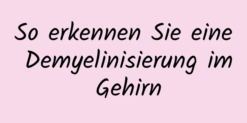 So erkennen Sie eine Demyelinisierung im Gehirn