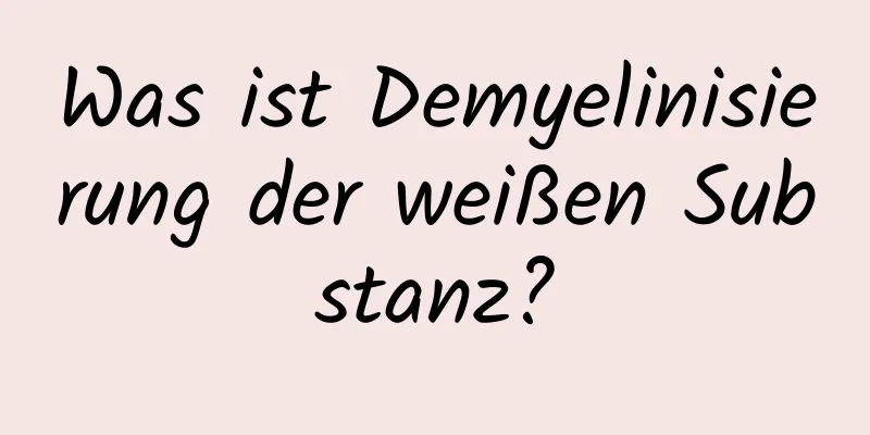 Was ist Demyelinisierung der weißen Substanz?