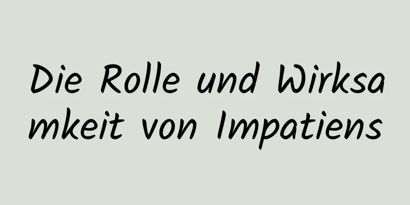 Die Rolle und Wirksamkeit von Impatiens