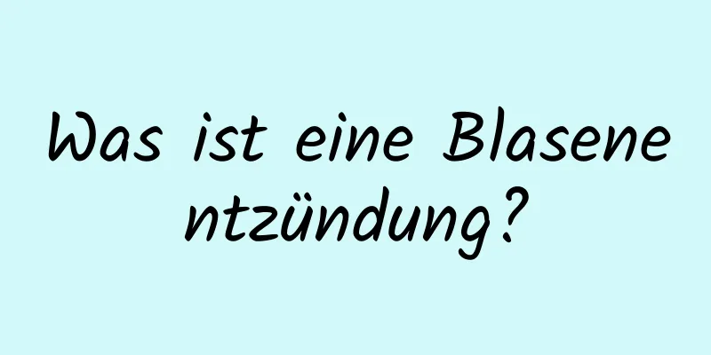 Was ist eine Blasenentzündung?